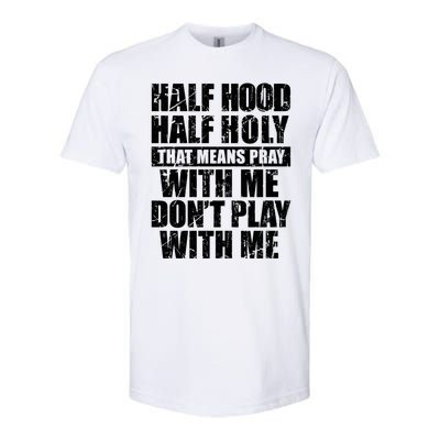 Vintage Half Hood Half Holy That Means Pray With Me Funny Funny Gift Softstyle CVC T-Shirt