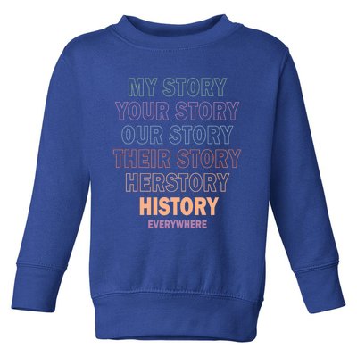 Vinatge History Herstory Our Story Everywhere Gift Toddler Sweatshirt