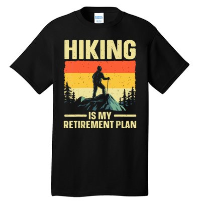 Vintage Hiking Is My Retirement Plan Hike Mountain Hiker Hiking Gift Tall T-Shirt