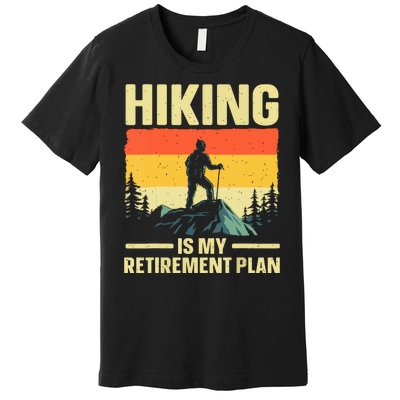 Vintage Hiking Is My Retirement Plan Hike Mountain Hiker Hiking Gift Premium T-Shirt