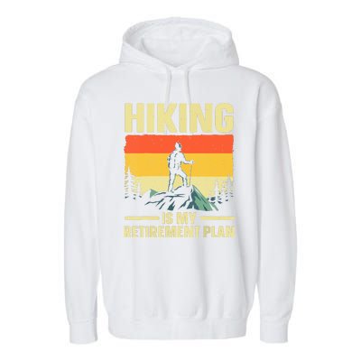 Vintage Hiking Is My Retirement Plan Hike Mountain Hiker Hiking Gift Garment-Dyed Fleece Hoodie