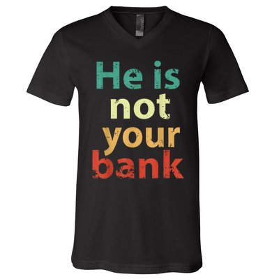 Vintage He Is Not Your Bank V-Neck T-Shirt