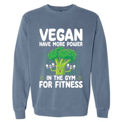 Vegan Have More Power In The Gym For Fitness Veganism Gift Garment-Dyed Sweatshirt