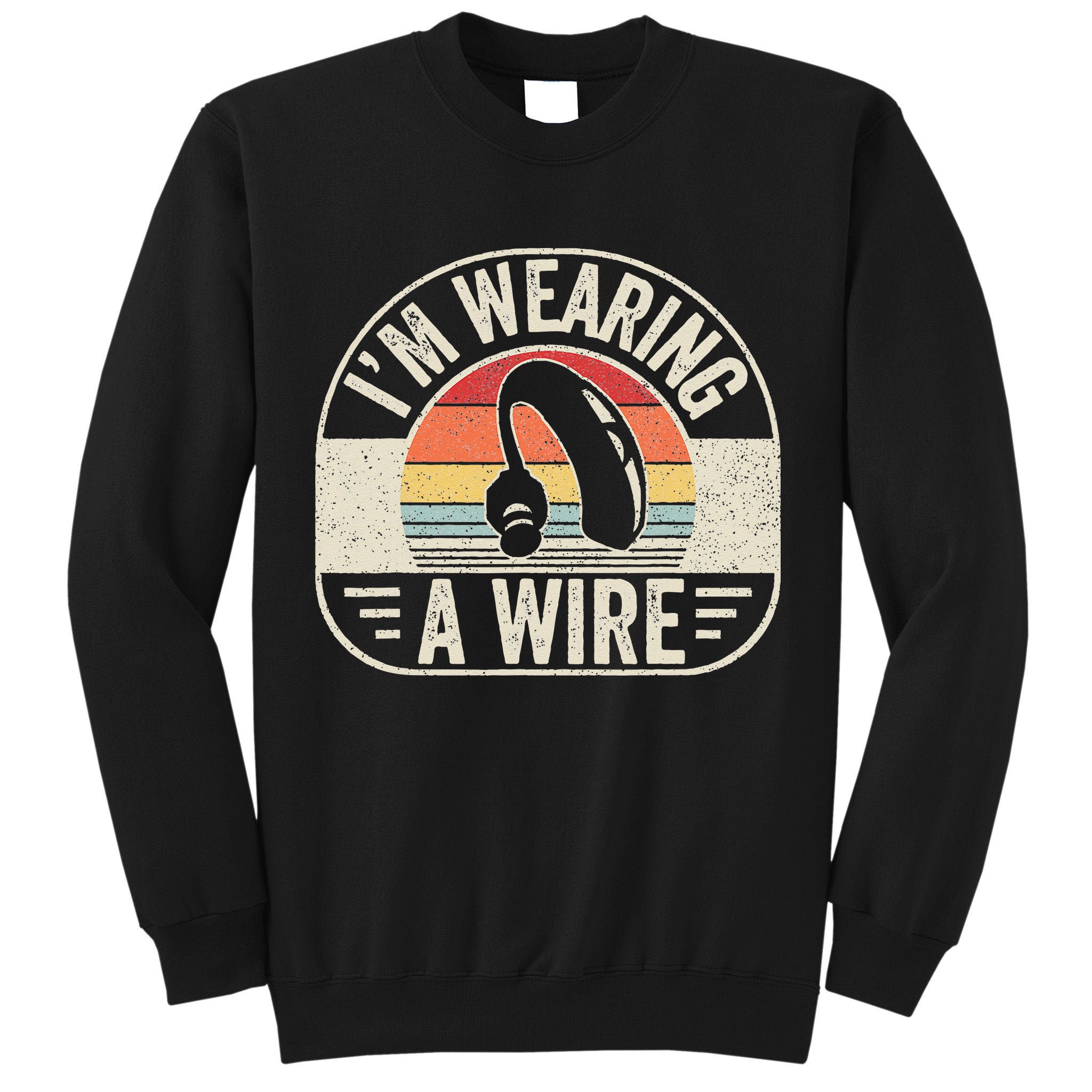 Vintage Hard Of Hearing Im Wearing A Wire Hearing Aid Tall Sweatshirt