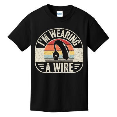 Vintage Hard Of Hearing I'm Wearing A Wire Hearing Aid Kids T-Shirt