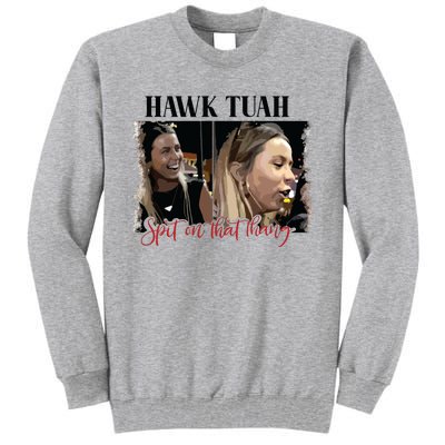 Viral Hawk Tuah Spit On That Thang 2024 Tall Sweatshirt