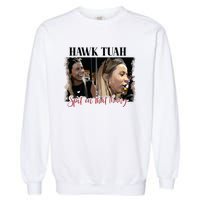 Viral Hawk Tuah Spit On That Thang 2024 Garment-Dyed Sweatshirt