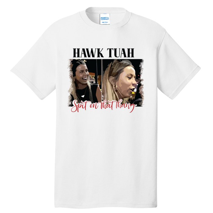 Viral Hawk Tuah Spit On That Thang 2024 Tall T-Shirt