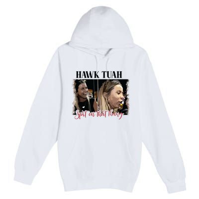 Viral Hawk Tuah Spit On That Thang 2024 Premium Pullover Hoodie