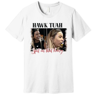 Viral Hawk Tuah Spit On That Thang 2024 Premium T-Shirt