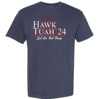 Vote Hawk Tuah 2024 Spit On That Thang Garment-Dyed Heavyweight T-Shirt