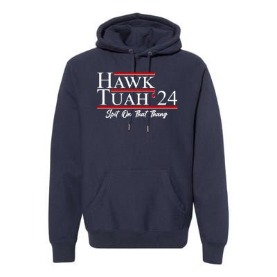 Vote Hawk Tuah 2024 Spit On That Thang Premium Hoodie