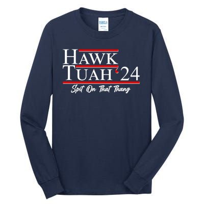 Vote Hawk Tuah 2024 Spit On That Thang Tall Long Sleeve T-Shirt