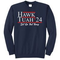 Vote Hawk Tuah 2024 Spit On That Thang Tall Sweatshirt