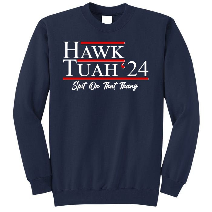 Vote Hawk Tuah 2024 Spit On That Thang Tall Sweatshirt