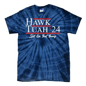 Vote Hawk Tuah 2024 Spit On That Thang Tie-Dye T-Shirt