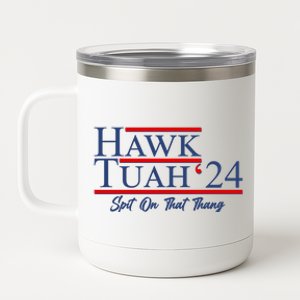 Vote Hawk Tuah 2024 Spit On That Thang 12 oz Stainless Steel Tumbler Cup