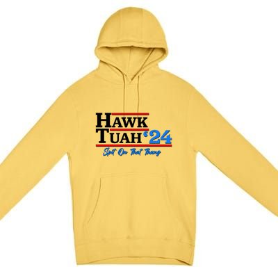 Vote Hawk Tuah 2024 Spit On That Thang Premium Pullover Hoodie