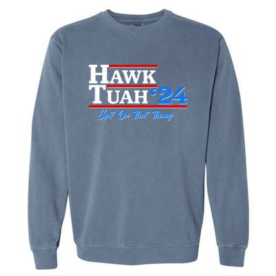 Vote Hawk Tuah 2024 Spit On That Thang Garment-Dyed Sweatshirt