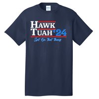 Vote Hawk Tuah 2024 Spit On That Thang Tall T-Shirt