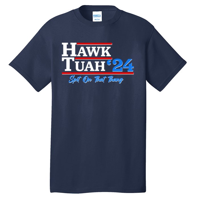 Vote Hawk Tuah 2024 Spit On That Thang Tall T-Shirt