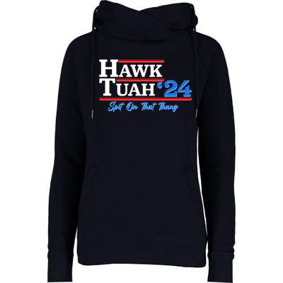 Vote Hawk Tuah 2024 Spit On That Thang Womens Funnel Neck Pullover Hood