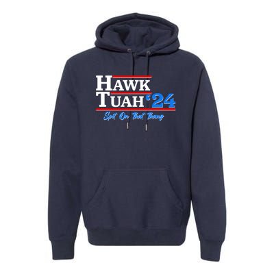 Vote Hawk Tuah 2024 Spit On That Thang Premium Hoodie