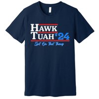 Vote Hawk Tuah 2024 Spit On That Thang Premium T-Shirt