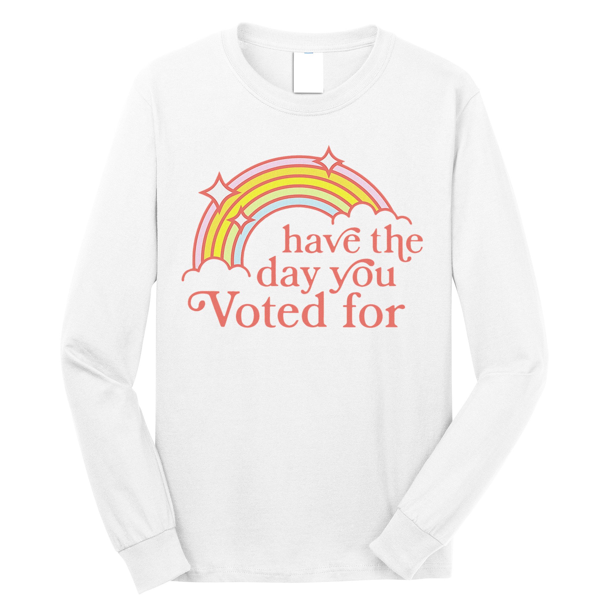 Vintage Have The Day You Voted For Retro Rainbow Long Sleeve Shirt