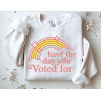 Vintage Have The Day You Voted For Retro Rainbow Sweatshirt