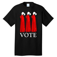 Vote Handmaids Vote 2024 Feminist Gift Tall T-Shirt