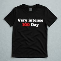 Very Intense 100 Days T-Shirt