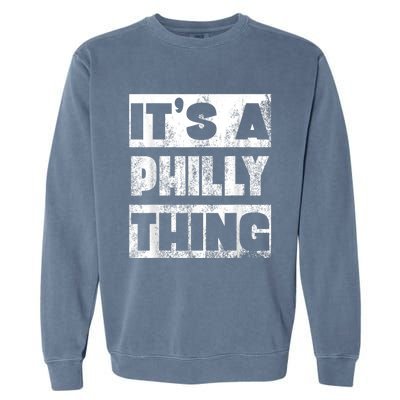 Vintage It's A Philly Thing Philadelphia Football Slogan Its A Philly Thing Garment-Dyed Sweatshirt