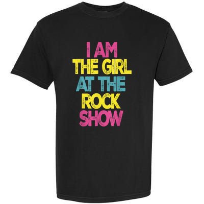 Vintage I Am The Girl At The Rock Show Garment-Dyed Heavyweight T-Shirt