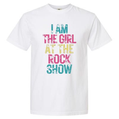 Vintage I Am The Girl At Show Rock Music Lover Garment-Dyed Heavyweight T-Shirt