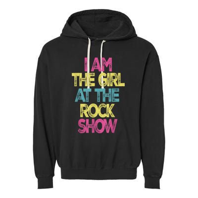 Vintage I Am The Girl At TheRock Show Rock Music Lover Tee Garment-Dyed Fleece Hoodie