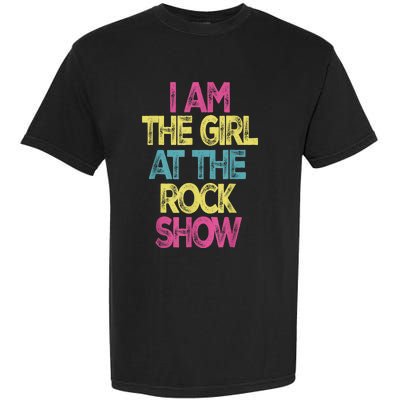 Vintage I Am The Girl At TheRock Show Rock Music Lover Tee Garment-Dyed Heavyweight T-Shirt