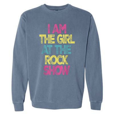 Vintage I Am The Girl At TheRock Show Rock Music Lover Tee Garment-Dyed Sweatshirt