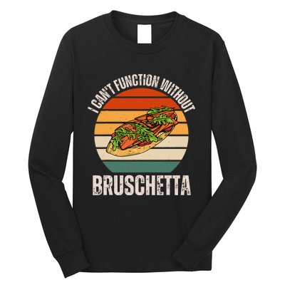 Vintage I CanT Function Without Bruschetta Food Lover Long Sleeve Shirt