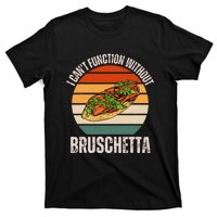 Vintage I CanT Function Without Bruschetta Food Lover T-Shirt