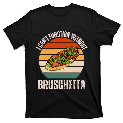 Vintage I CanT Function Without Bruschetta Food Lover T-Shirt