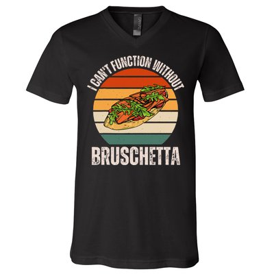 Vintage I CanT Function Without Bruschetta Food Lover V-Neck T-Shirt