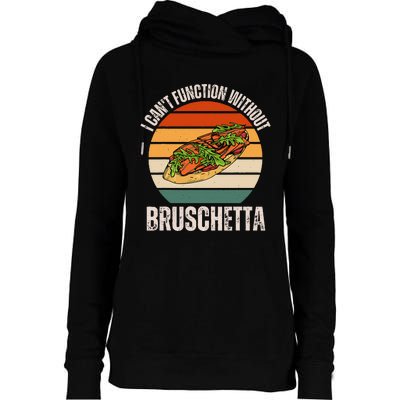 Vintage I CanT Function Without Bruschetta Food Lover Womens Funnel Neck Pullover Hood