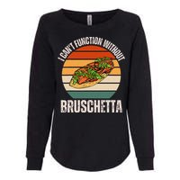 Vintage I CanT Function Without Bruschetta Food Lover Womens California Wash Sweatshirt