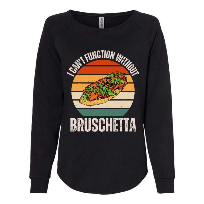 Vintage I CanT Function Without Bruschetta Food Lover Womens California Wash Sweatshirt