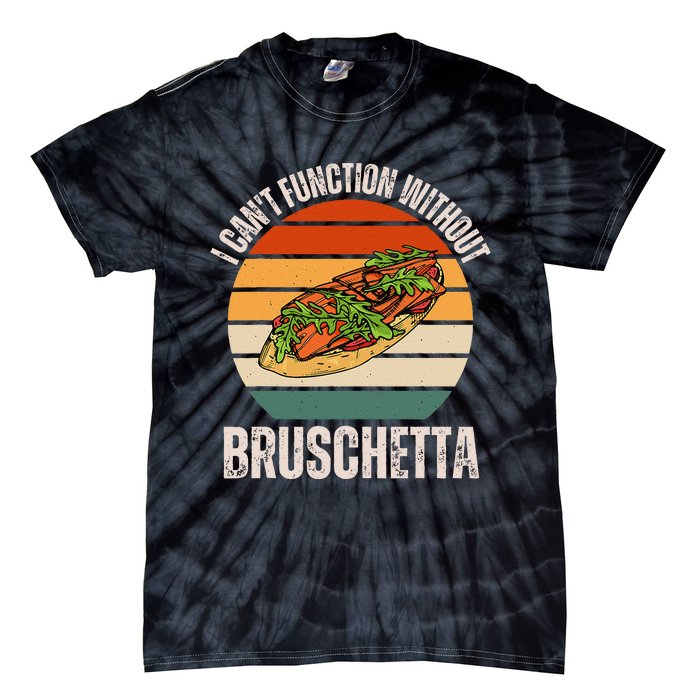 Vintage I CanT Function Without Bruschetta Food Lover Tie-Dye T-Shirt