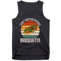 Vintage I CanT Function Without Bruschetta Food Lover Tank Top