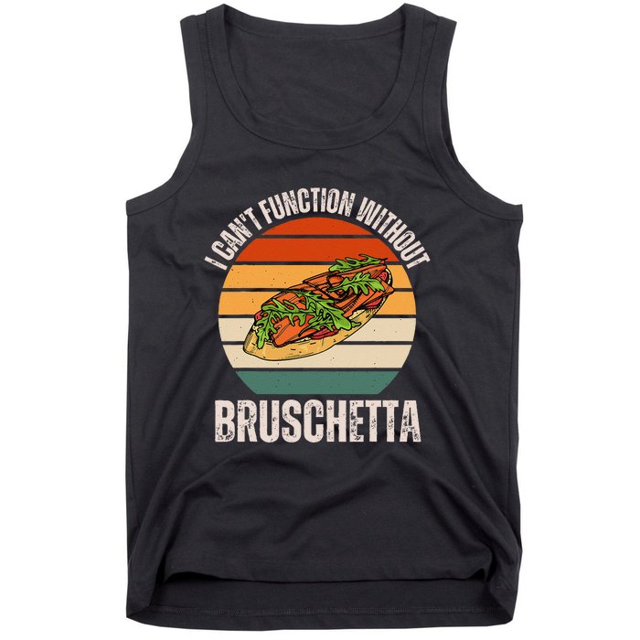 Vintage I CanT Function Without Bruschetta Food Lover Tank Top