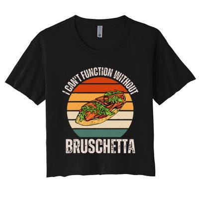 Vintage I CanT Function Without Bruschetta Food Lover Women's Crop Top Tee