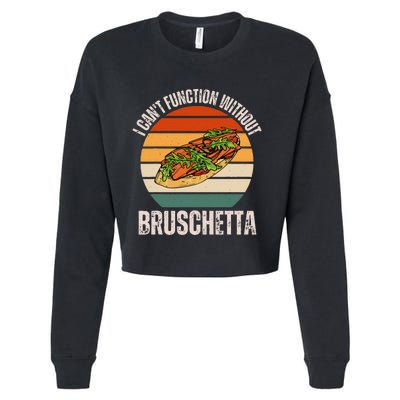 Vintage I CanT Function Without Bruschetta Food Lover Cropped Pullover Crew